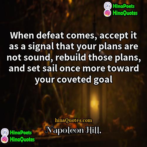 Napoleon Hill Quotes | When defeat comes, accept it as a